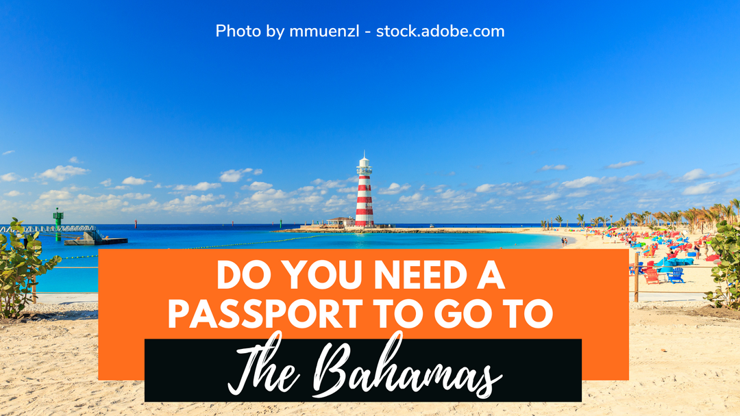 Do You Need A Passport To Go To The Bahamas: Latest Requirements